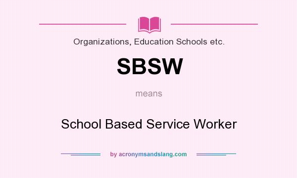 What does SBSW mean? It stands for School Based Service Worker