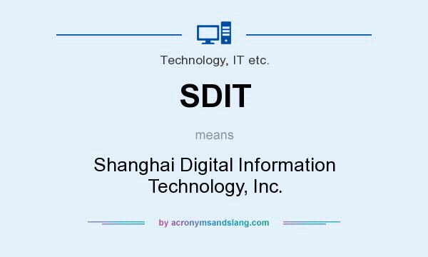 What does SDIT mean? It stands for Shanghai Digital Information Technology, Inc.