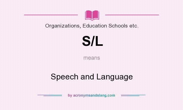 What does S/L mean? It stands for Speech and Language