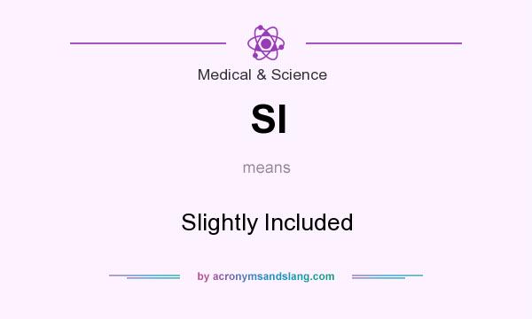 What does SI mean? It stands for Slightly Included