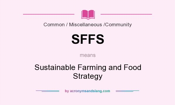 What does SFFS mean? It stands for Sustainable Farming and Food Strategy