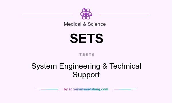What does SETS mean? It stands for System Engineering & Technical Support