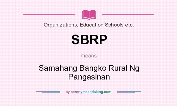 What does SBRP mean? It stands for Samahang Bangko Rural Ng Pangasinan