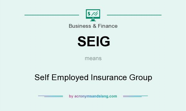 What does SEIG mean? It stands for Self Employed Insurance Group