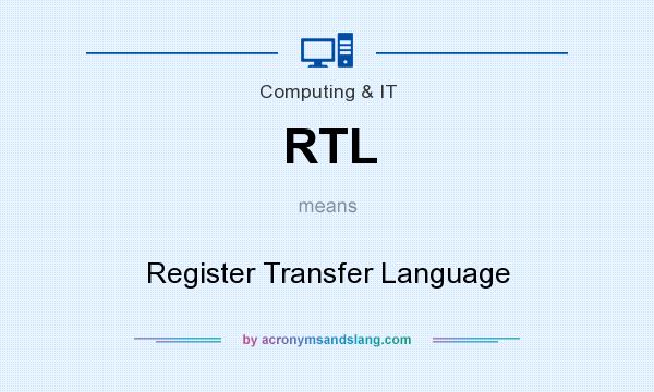What does RTL mean? It stands for Register Transfer Language