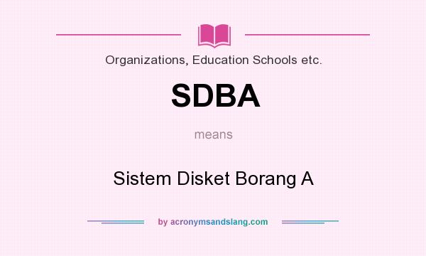 What does SDBA mean? It stands for Sistem Disket Borang A