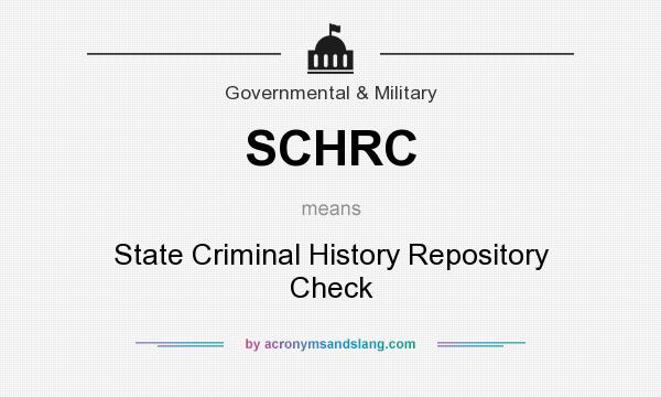 What does SCHRC mean? It stands for State Criminal History Repository Check