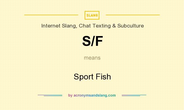 What does S/F mean? It stands for Sport Fish