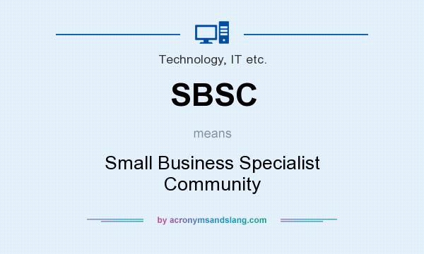 What does SBSC mean? It stands for Small Business Specialist Community