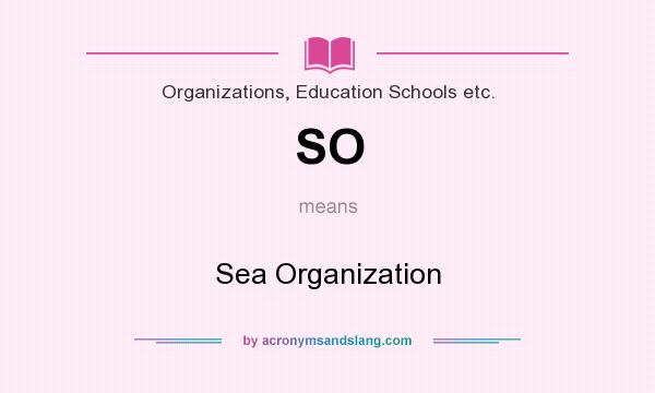 What does SO mean? It stands for Sea Organization