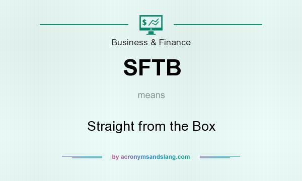 What does SFTB mean? It stands for Straight from the Box