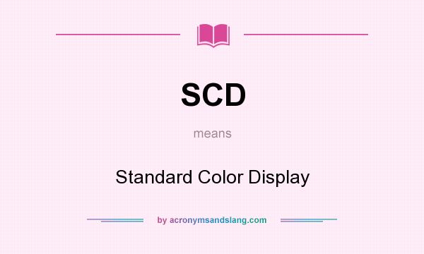 What does SCD mean? It stands for Standard Color Display