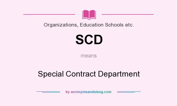 What does SCD mean? It stands for Special Contract Department