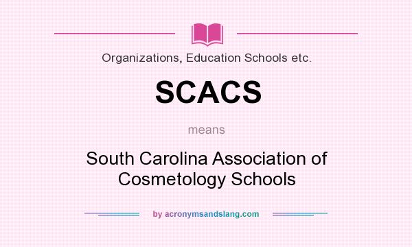 What does SCACS mean? It stands for South Carolina Association of Cosmetology Schools