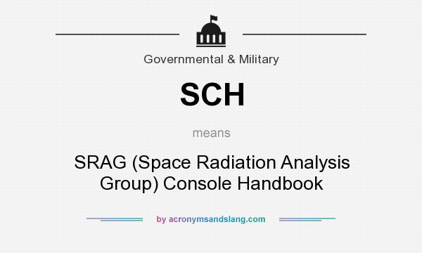 What does SCH mean? It stands for SRAG (Space Radiation Analysis Group) Console Handbook