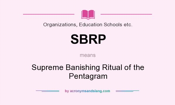 What does SBRP mean? It stands for Supreme Banishing Ritual of the Pentagram