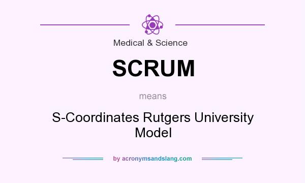 What does SCRUM mean? It stands for S-Coordinates Rutgers University Model