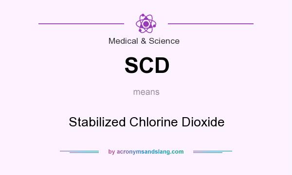 What does SCD mean? It stands for Stabilized Chlorine Dioxide