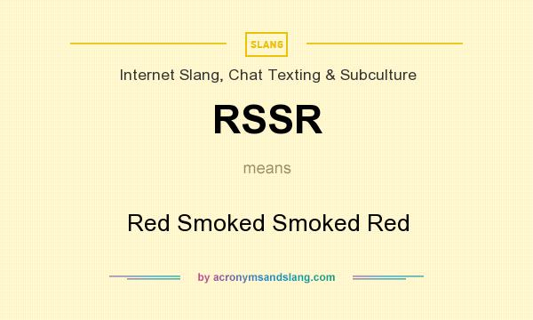 What does RSSR mean? It stands for Red Smoked Smoked Red