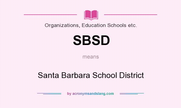 What does SBSD mean? It stands for Santa Barbara School District
