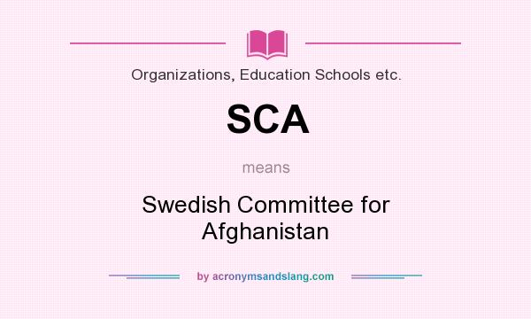 What does SCA mean? It stands for Swedish Committee for Afghanistan
