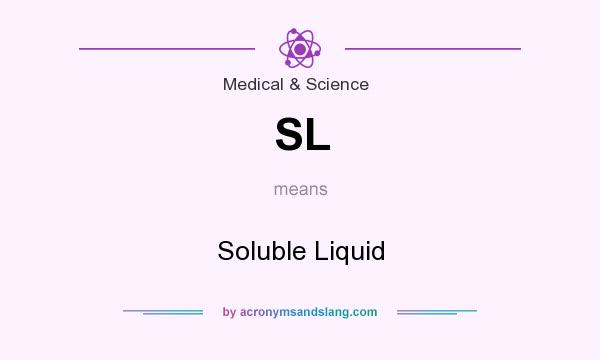 What does SL mean? It stands for Soluble Liquid
