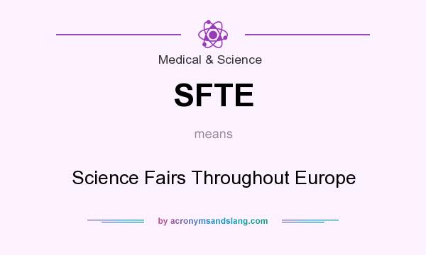 What does SFTE mean? It stands for Science Fairs Throughout Europe