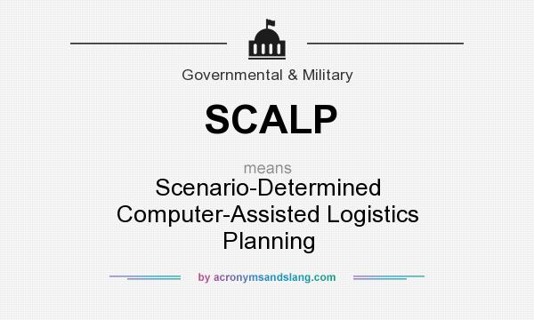 What does SCALP mean? It stands for Scenario-Determined Computer-Assisted Logistics Planning
