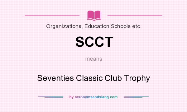 What does SCCT mean? It stands for Seventies Classic Club Trophy