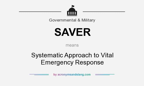 What does SAVER mean? It stands for Systematic Approach to Vital Emergency Response