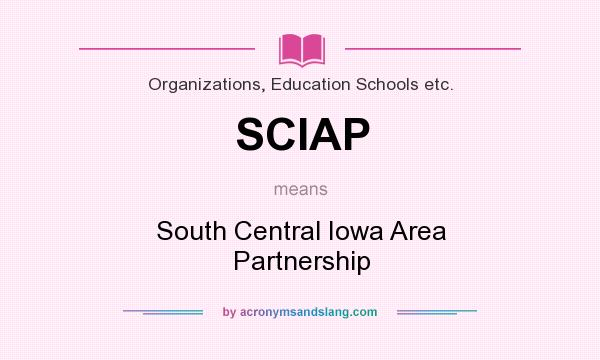 What does SCIAP mean? It stands for South Central Iowa Area Partnership