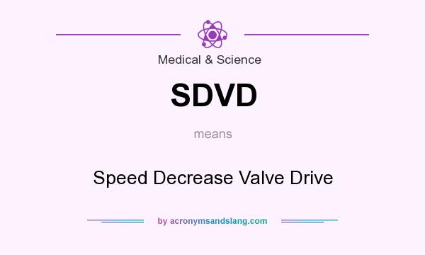 What does SDVD mean? It stands for Speed Decrease Valve Drive