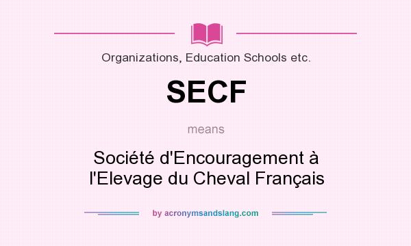 What does SECF mean? It stands for Société d`Encouragement à l`Elevage du Cheval Français