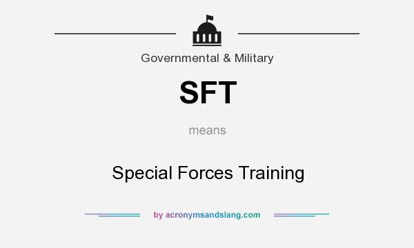 What does SFT mean? It stands for Special Forces Training
