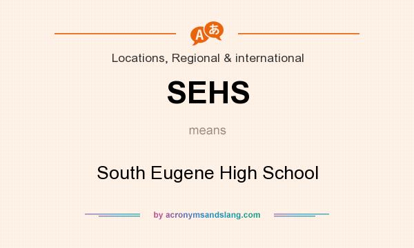 What does SEHS mean? It stands for South Eugene High School
