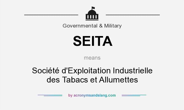 What does SEITA mean? It stands for Société d`Exploitation Industrielle des Tabacs et Allumettes