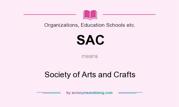 What does SAC mean? It stands for Society of Arts and Crafts