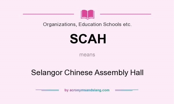 What does SCAH mean? It stands for Selangor Chinese Assembly Hall