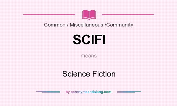 What does SCIFI mean? It stands for Science Fiction