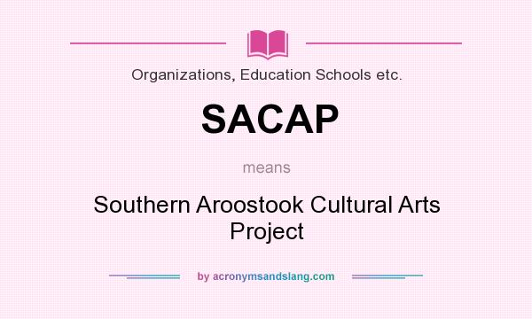 What does SACAP mean? It stands for Southern Aroostook Cultural Arts Project
