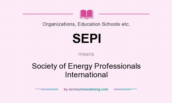 What does SEPI mean? It stands for Society of Energy Professionals International