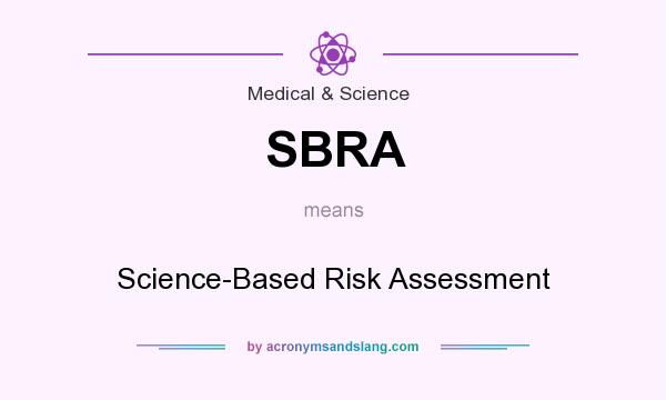 What does SBRA mean? It stands for Science-Based Risk Assessment