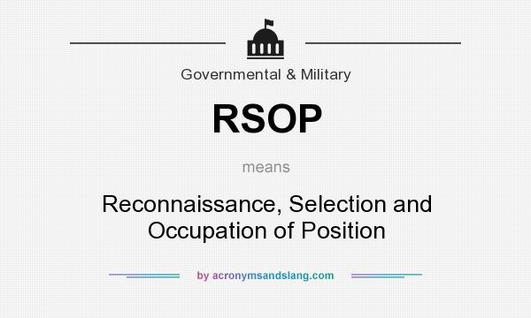 What does RSOP mean? It stands for Reconnaissance, Selection and Occupation of Position