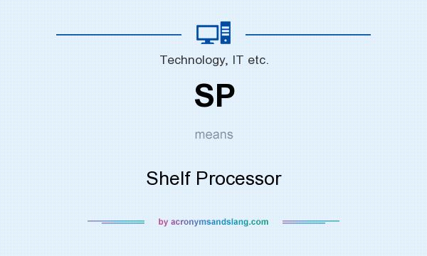 What does SP mean? It stands for Shelf Processor