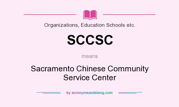 What does SCCSC mean? It stands for Sacramento Chinese Community Service Center