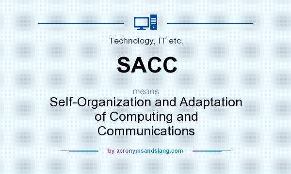 What does SACC mean? It stands for Self-Organization and Adaptation of Computing and Communications