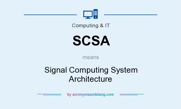 What does SCSA mean? It stands for Signal Computing System Architecture