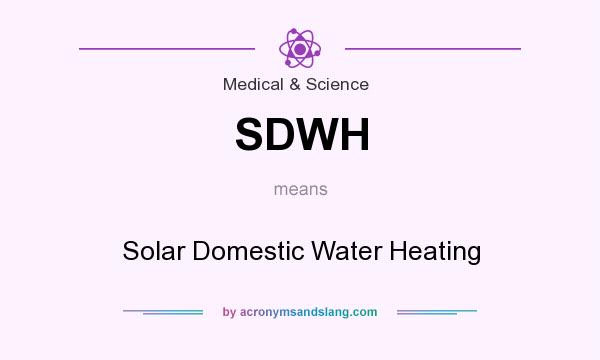 What does SDWH mean? It stands for Solar Domestic Water Heating