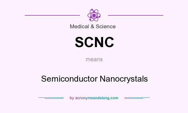 What does SCNC mean? It stands for Semiconductor Nanocrystals
