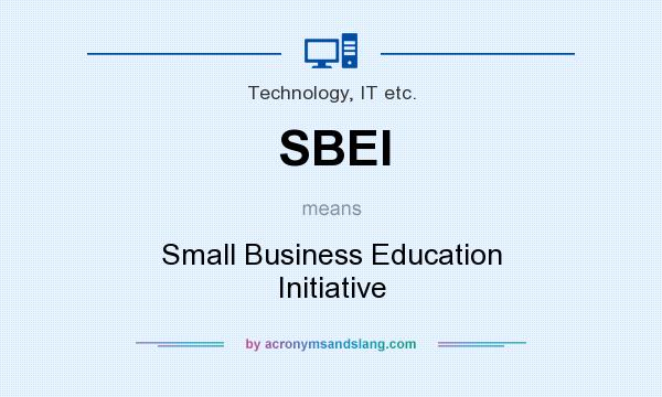 What does SBEI mean? It stands for Small Business Education Initiative